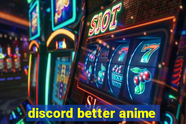 discord better anime